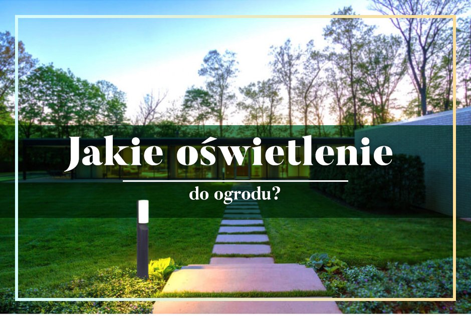 jakie oświetlenie do ogrodu?