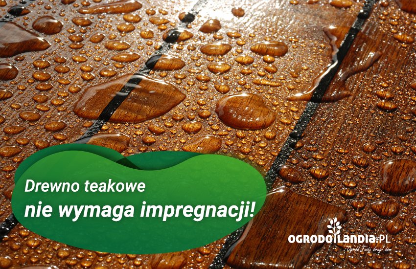 drewno teakowe nie wymaga impregnacji